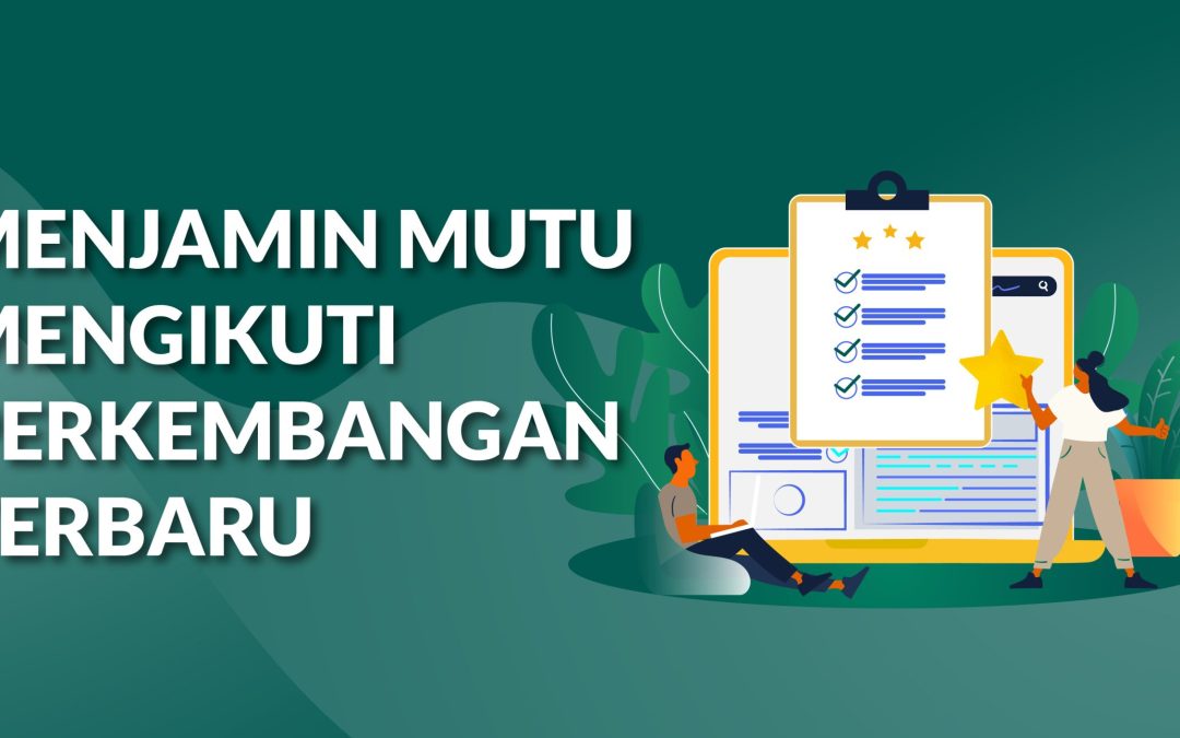 Menjamin Mutu, Mengikuti Perkembangan Terbaru